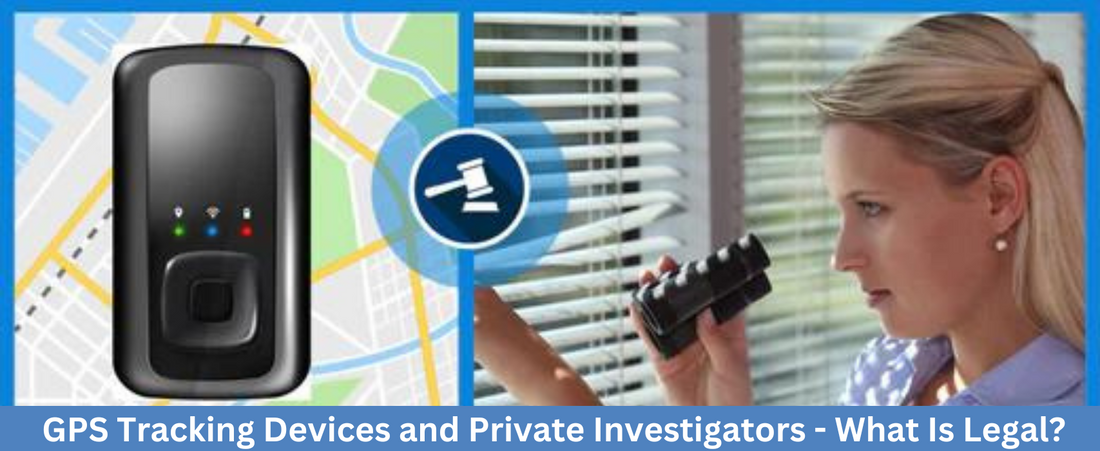 GPS Tracking Devices and Private Investigators - What Is Legal?